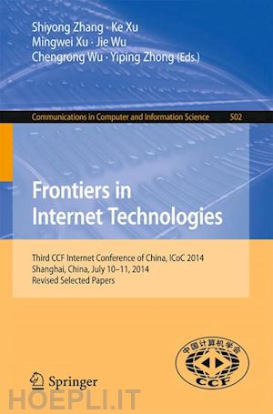 zhang shiyong (curatore); xu ke (curatore); xu mingwei (curatore); wu jie (curatore); wu chengrong (curatore); zhong yiping (curatore) - frontiers in internet technologies