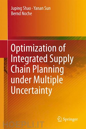 shao juping; sun yanan; noche bernd - optimization of integrated supply chain planning under multiple uncertainty