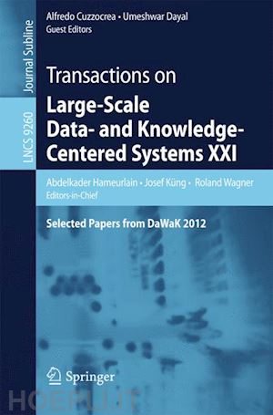 hameurlain abdelkader (curatore); küng josef (curatore); wagner roland (curatore); cuzzocrea alfredo (curatore); dayal umeshwar (curatore) - transactions on large-scale data- and knowledge-centered systems xxi