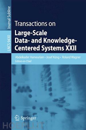 hameurlain abdelkader (curatore); küng josef (curatore); wagner roland (curatore) - transactions on large-scale data- and knowledge-centered systems xxii