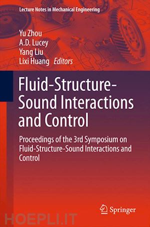zhou yu (curatore); lucey a.d. (curatore); liu yang (curatore); huang lixi (curatore) - fluid-structure-sound interactions and control