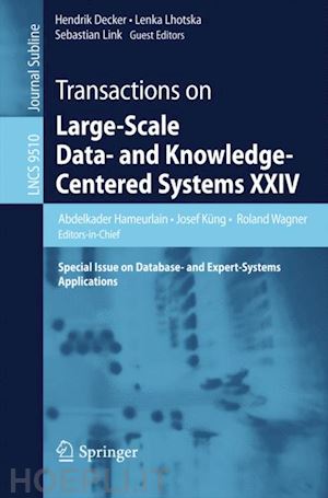 hameurlain abdelkader (curatore); küng josef (curatore); wagner roland (curatore); decker hendrik (curatore); lhotska lenka (curatore); link sebastian (curatore) - transactions on large-scale data- and knowledge-centered systems xxiv