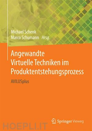 schenk michael (curatore); schumann marco (curatore) - angewandte virtuelle techniken im produktentstehungsprozess