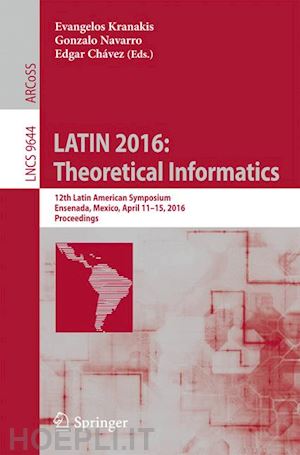 kranakis evangelos (curatore); navarro gonzalo (curatore); chávez edgar (curatore) - latin 2016: theoretical informatics