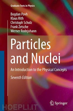 povh bogdan; rith klaus; scholz christoph; zetsche frank; rodejohann werner - particles and nuclei