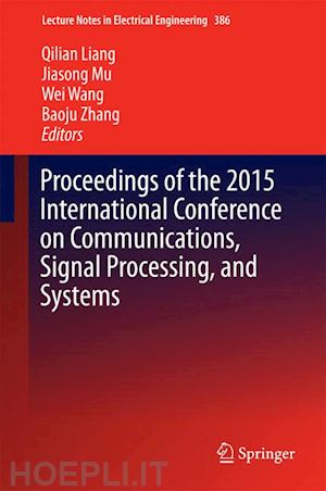 liang qilian (curatore); mu jiasong (curatore); wang wei (curatore); zhang baoju (curatore) - proceedings of the 2015 international conference on communications, signal processing, and systems