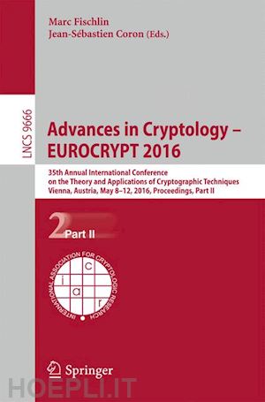 fischlin marc (curatore); coron jean-sébastien (curatore) - advances in cryptology – eurocrypt 2016