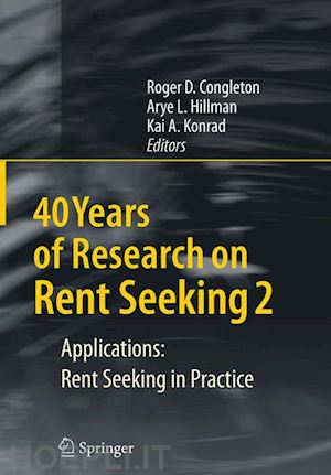 congleton roger d. (curatore); hillman arye l. (curatore); konrad kai a. (curatore) - 40 years of research on rent seeking 2