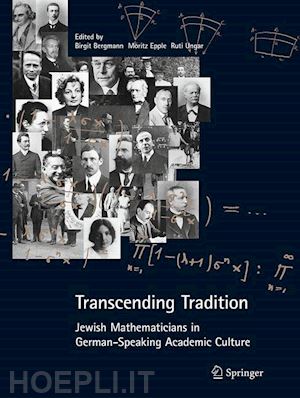 bergmann birgit; epple moritz (curatore); ungar ruti (curatore) - transcending tradition: jewish mathematicians in german speaking academic culture