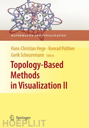 hege hans-christian (curatore); polthier konrad (curatore); scheuermann gerik (curatore) - topology-based methods in visualization ii