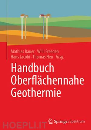 bauer mathias (curatore); freeden willi (curatore); jacobi hans (curatore); neu thomas (curatore) - handbuch oberflächennahe geothermie