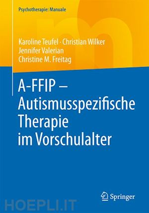 teufel karoline; wilker christian; valerian jennifer; freitag christine m. - a-ffip - autismusspezifische therapie im vorschulalter