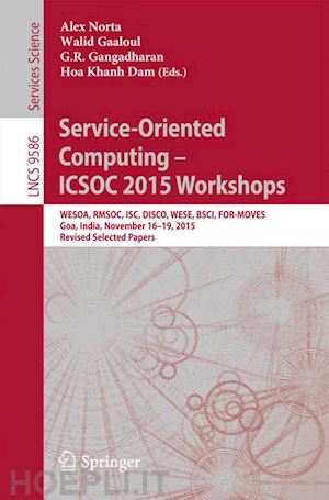 norta alex (curatore); gaaloul walid (curatore); gangadharan g. r. (curatore); dam hoa khanh (curatore) - service-oriented computing – icsoc 2015 workshops