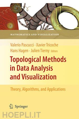 pascucci valerio (curatore); tricoche xavier (curatore); hagen hans (curatore); tierny julien (curatore) - topological methods in data analysis and visualization