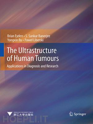 eyden brian; banerjee s. sankar; ru yongxin; liberski pawel - the ultrastructure of human tumours