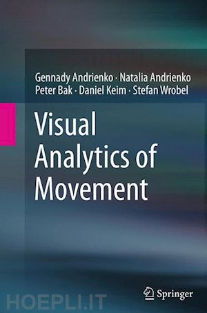 andrienko gennady; andrienko natalia; bak peter; keim daniel; wrobel stefan - visual analytics of movement