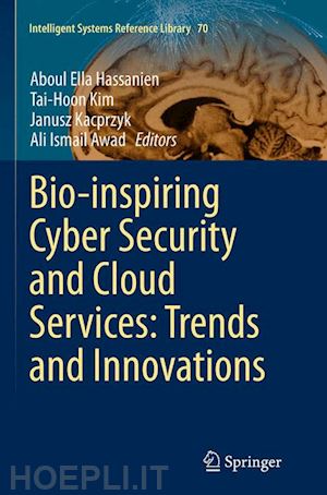 hassanien aboul ella (curatore); kim tai-hoon (curatore); kacprzyk janusz (curatore); awad ali ismail (curatore) - bio-inspiring cyber security and cloud services: trends and innovations