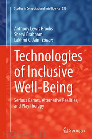 brooks anthony lewis (curatore); brahnam sheryl (curatore); jain lakhmi c. (curatore) - technologies of inclusive well-being