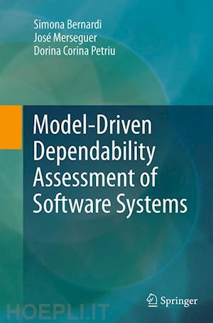 bernardi simona; merseguer josé; petriu dorina corina - model-driven dependability assessment of software systems