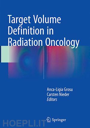 grosu anca-ligia (curatore); nieder carsten (curatore) - target volume definition in radiation oncology