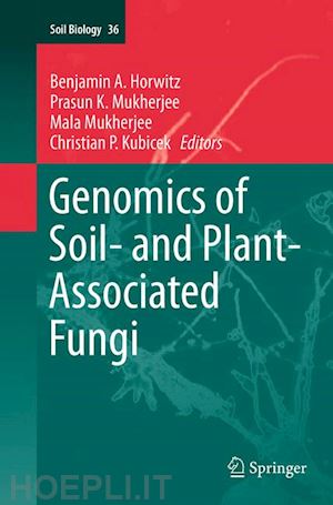 horwitz benjamin a. (curatore); mukherjee prasun k. (curatore); mukherjee mala (curatore); kubicek christian p. (curatore) - genomics of soil- and plant-associated fungi