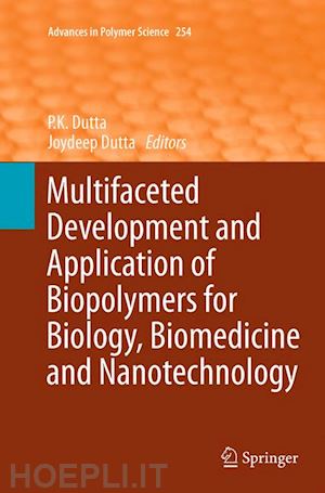 dutta p.k. (curatore); dutta joydeep (curatore) - multifaceted development and application of biopolymers for biology, biomedicine and nanotechnology