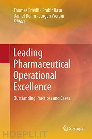 friedli thomas (curatore); basu prabir (curatore); bellm daniel (curatore); werani jürgen (curatore) - leading pharmaceutical operational excellence