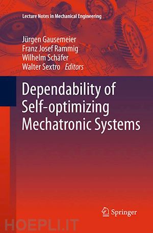 gausemeier jürgen (curatore); rammig franz josef (curatore); schäfer wilhelm (curatore); sextro walter (curatore) - dependability of self-optimizing mechatronic systems