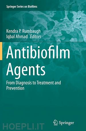 rumbaugh kendra p. (curatore); ahmad iqbal (curatore) - antibiofilm agents