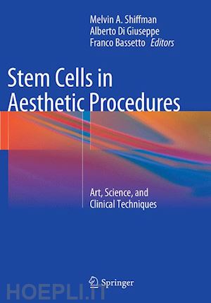 shiffman melvin a. (curatore); di giuseppe alberto (curatore); bassetto franco (curatore) - stem cells in aesthetic procedures