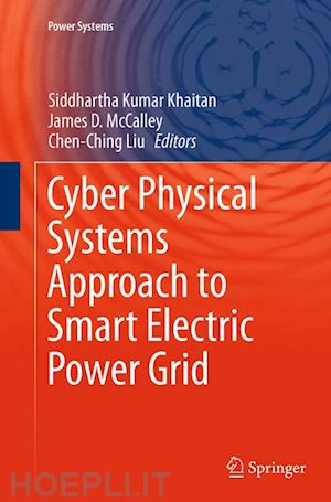 khaitan siddhartha kumar (curatore); mccalley james d. (curatore); liu chen ching (curatore) - cyber physical systems approach to smart electric power grid
