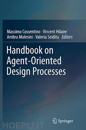 cossentino massimo (curatore); hilaire vincent (curatore); molesini ambra (curatore); seidita valeria (curatore) - handbook on agent-oriented design processes