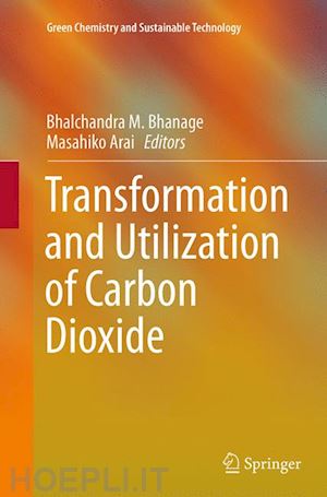 bhanage bhalchandra m. (curatore); arai masahiko (curatore) - transformation and utilization of carbon dioxide