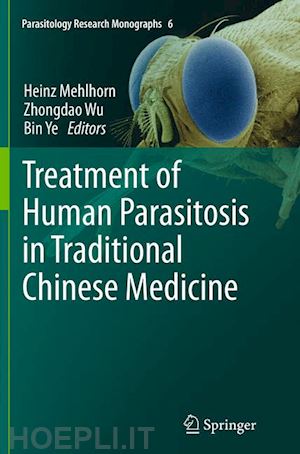 mehlhorn heinz (curatore); wu zhongdao (curatore); ye bin (curatore) - treatment of human parasitosis in traditional chinese medicine