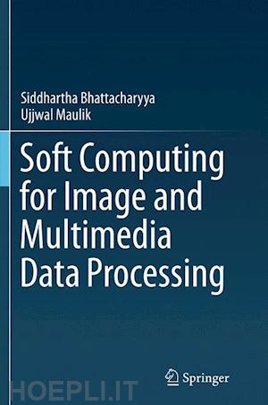 bhattacharyya siddhartha; maulik ujjwal - soft computing for image and multimedia data processing