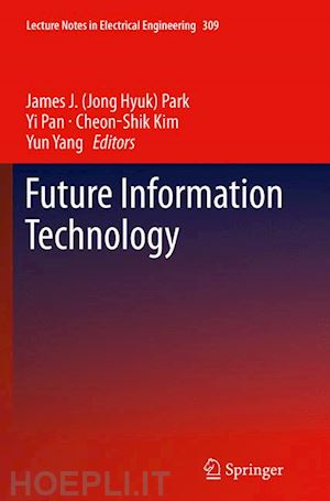 park james j. (jong hyuk) (curatore); pan yi (curatore); kim cheon-shik (curatore); yang yun (curatore) - future information technology