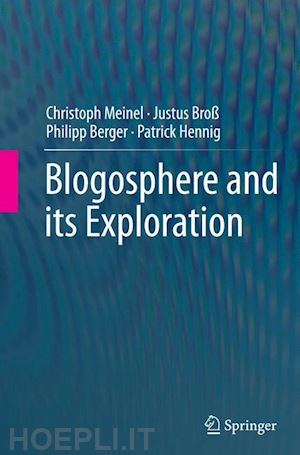 meinel christoph; broß justus; berger philipp; hennig patrick - blogosphere and its exploration