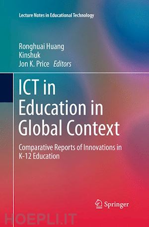 huang ronghuai (curatore); kinshuk (curatore); price jon k. (curatore) - ict in education in global context