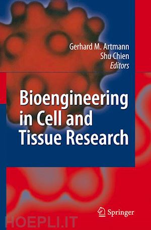 artmann gerhard m. (curatore); chien shu (curatore) - bioengineering in cell and tissue research
