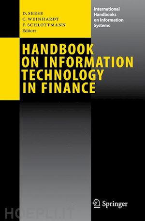 seese detlef (curatore); weinhardt christof (curatore); schlottmann frank (curatore) - handbook on information technology in finance