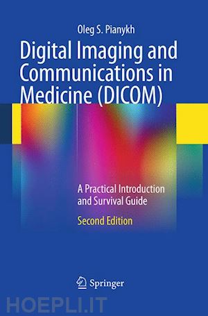 pianykh oleg s. - digital imaging and communications in medicine (dicom)