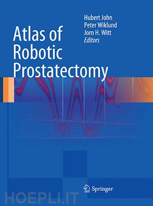 john hubert (curatore); wiklund peter (curatore); witt jorn h. (curatore) - atlas of robotic prostatectomy
