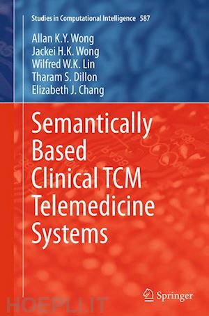 wong allan k. y.; wong jackei h.k.; lin wilfred w. k.; dillon tharam s.; chang elizabeth j. - semantically based clinical tcm telemedicine systems