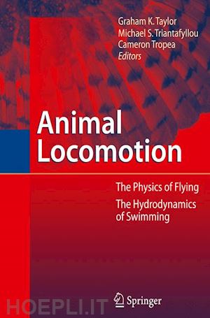 taylor graham (curatore); triantafyllou michael s. (curatore); tropea cameron (curatore) - animal locomotion