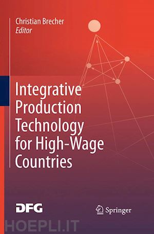 brecher christian (curatore) - integrative production technology for high-wage countries