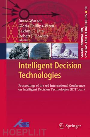 watada junzo (curatore); phillips-wren gloria (curatore); jain lakhmi c. (curatore); howlett robert j. (curatore) - intelligent decision technologies