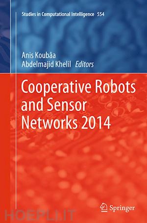 koubaa anis (curatore); khelil abdelmajid (curatore) - cooperative robots and sensor networks 2014