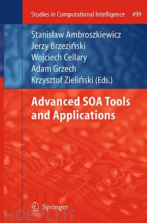 ambroszkiewicz stanislaw (curatore); brzezinski jerzy (curatore); cellary wojciech (curatore); grzech adam (curatore); zielinski krzysztof (curatore) - advanced soa tools and applications