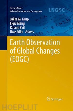 krisp jukka m. (curatore); meng liqiu (curatore); pail roland (curatore); stilla uwe (curatore) - earth observation of global changes (eogc)