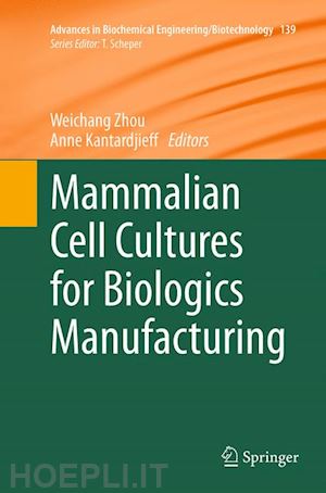 zhou weichang (curatore); kantardjieff anne (curatore) - mammalian cell cultures for biologics manufacturing